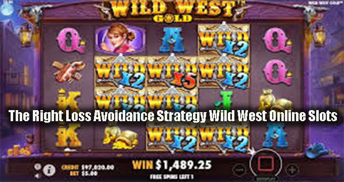 The Right Loss Avoidance Strategy Wild West Online Slots